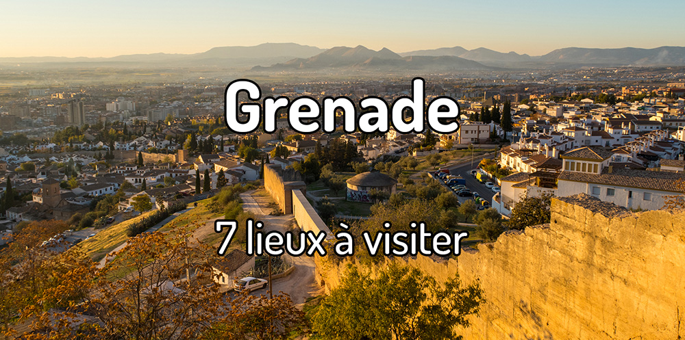 7 Lieux touristiques de Grenade